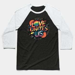Love Unites Us Gay Lesbian Pride Baseball T-Shirt